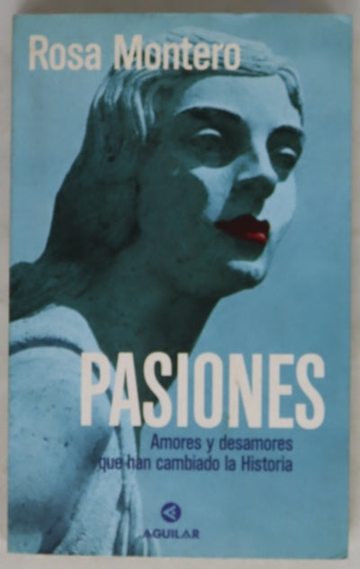 Pasiones amores y desamores que han cambiado la historia