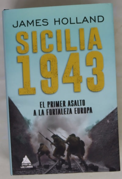 Sicilia 1943 : el primer asalto a la fortaleza Europa