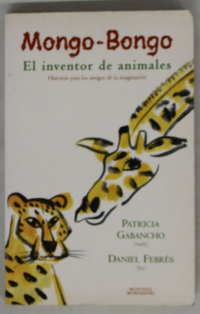 Mongo-bongo el inventor de animales : historias para los amigos de la imaginación