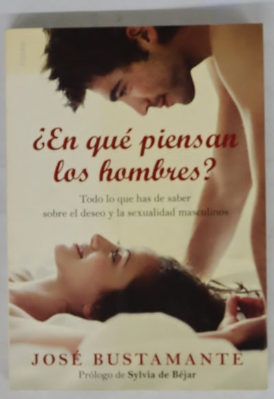 ¿En qué piensan los hombres? : todo lo que has de saber sobre el deseo y la sexualidad masculinos