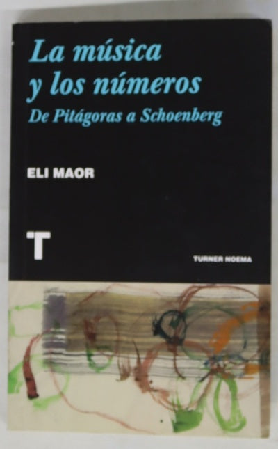 La música y los números : de Pitágoras a Schoenberg