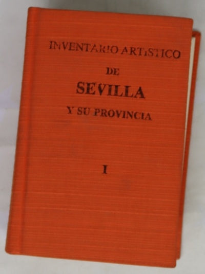 Inventario artístico de Sevilla y su provincia, tomo I
