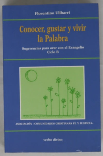 Conocer, gustar y vivir la palabra : sugerencias para orar con el Evangelio : ciclo B
