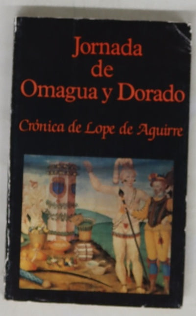 Jornada de Omagua y Dorado : crónica de Lope de Aguirre, el peregrino