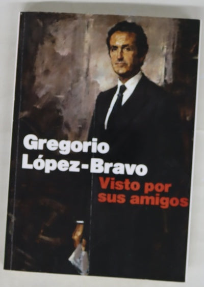 Gregorio López-Bravo visto por sus amigos