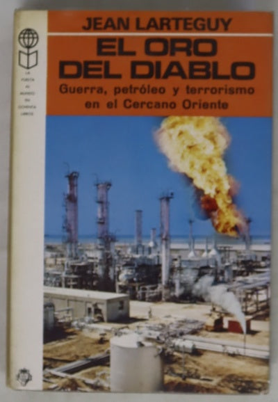 El oro del diablo Guerra, petróleo y terrorismo en el Cercano Oriente
