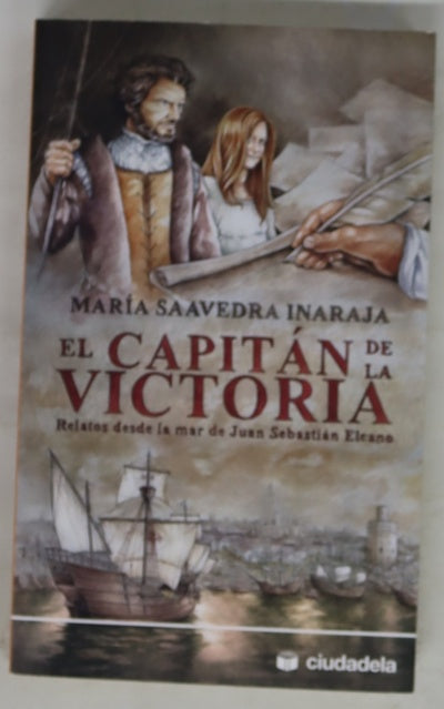 El capitán de la Victoria : relatos desde la mar de Juan Sebastián Elcano