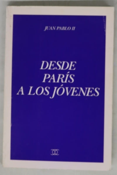 Desde París a los jóvenes XII Jornada Mundial de la Juventud, agosto 1997