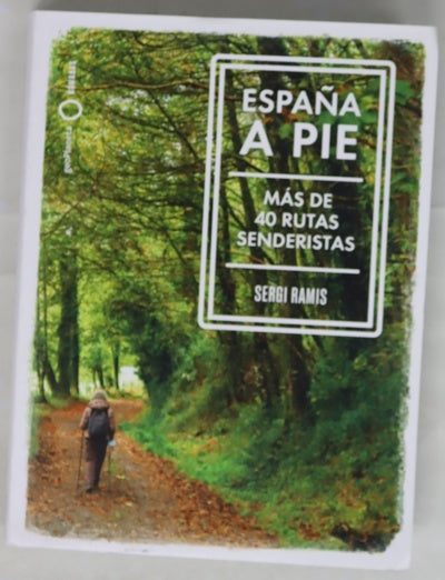 España a pie : más de 40 rutas senderistas