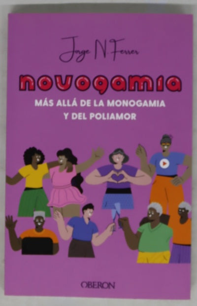 Novogamia : más allá de la monogamia y del poliamor : nuevos formatos sexoafectivos para el siglo XXI