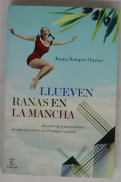 Llueven ranas en La Mancha aventuras y desventuras de una forastera en el campo español