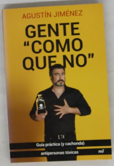 Gente "como que no" : guía práctica (y cachonda) anti personas tóxicas