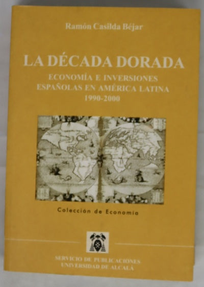 La década dorada. Economía e inversiones españolas en América latina 1990-2000