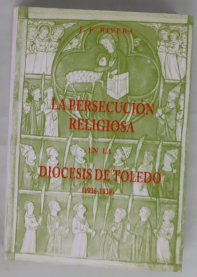 La persecución religiosa en la diócesis de Toledo (1936-1939)