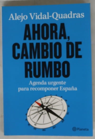 Ahora, cambio de rumbo : agenda urgente para recomponer España