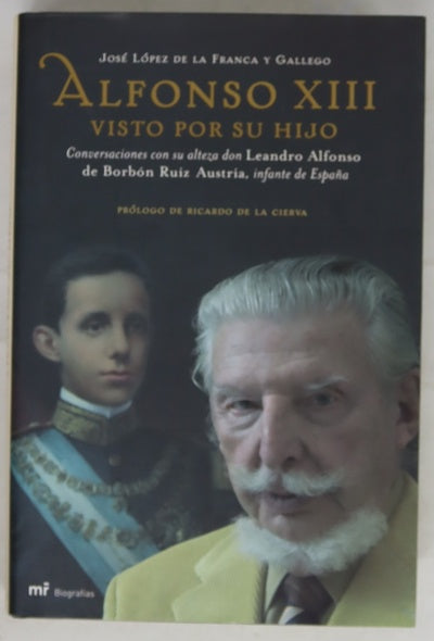 Alfonso XIII visto por su hijo conversaciones con su alteza don Leandro Alfonso de Borbón Ruiz Austria, infante de España