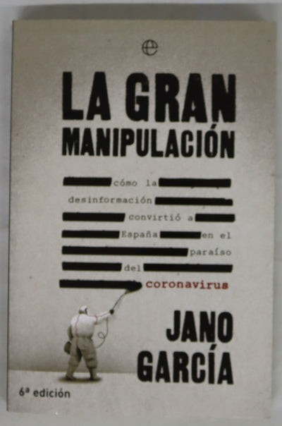 La gran manipulación : cómo la desinformación convirtió a España en el paraíso del coronavirus