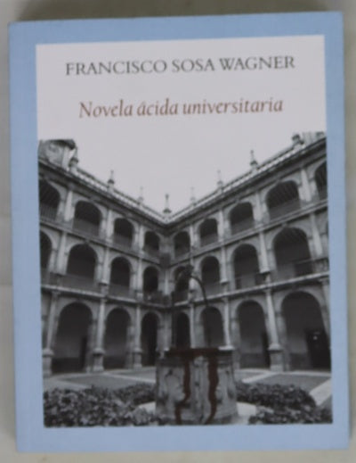 Novela ácida universitaria : aventuras, donaires y pendencias en los claustros
