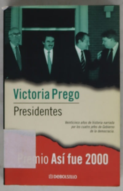 Presidentes veinticinco años de historia narrada por los cuatro jefes de gobierno de la democracia