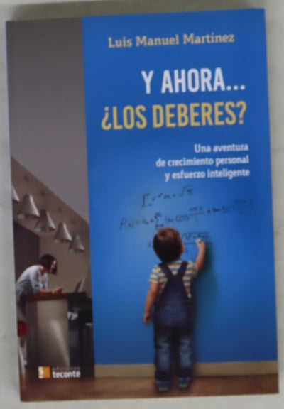 Y ahora... ¿los deberes? : una aventura de crecimiento personal y esfuerzo inteligente