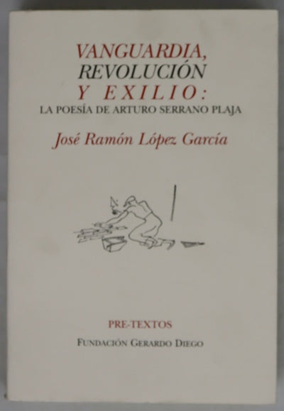 Vanguardia, revolución y exilio la poesía de Arturo Serrano Plaja