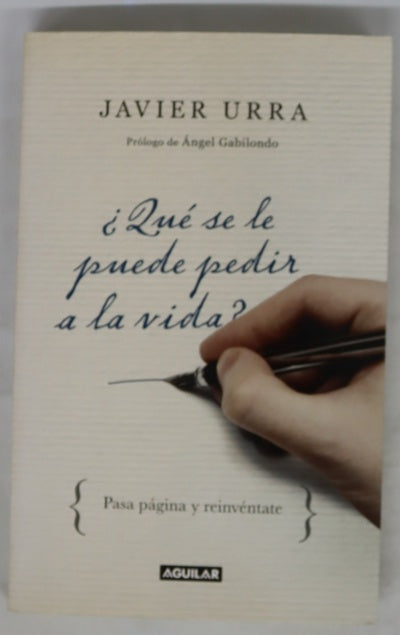 ¿Qué se le puede pedir a la vida? : pasa página y reinvéntate