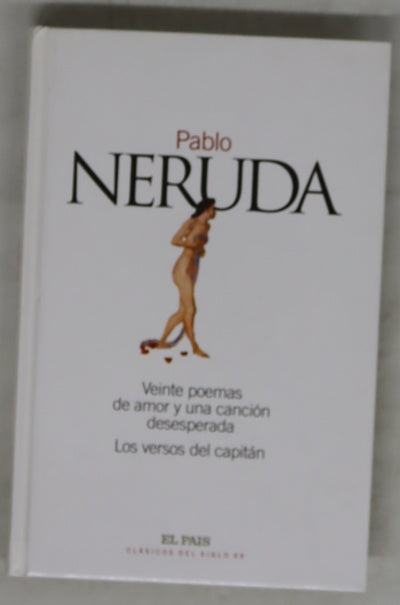 Veinte poemas de amor y una canción desesperada ; Los versos del capitán