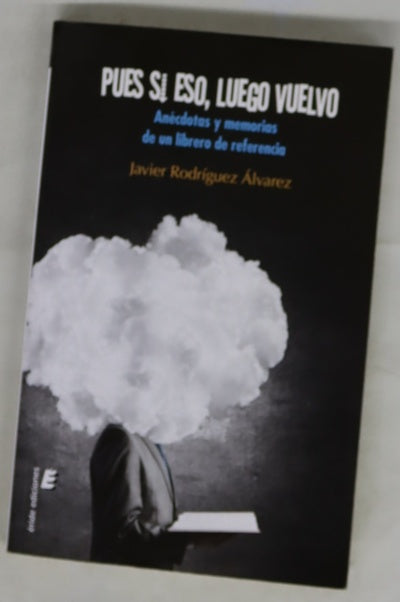 Pues si eso, luego vuelvo : anécdotas y memorias de un librero de referencia