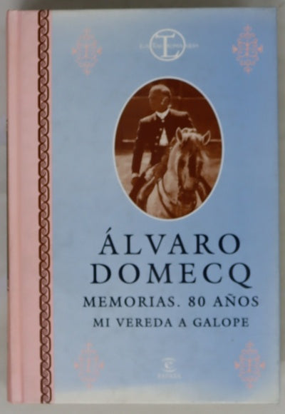 Álvaro Domecq memorias, 80 años : mi vereda a galope