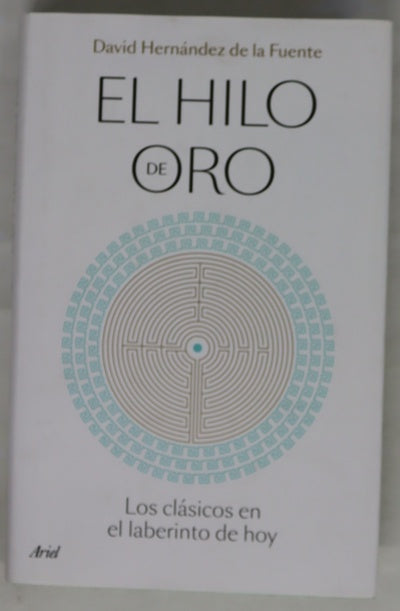 El hilo de oro : los clásicos en el laberinto de hoy