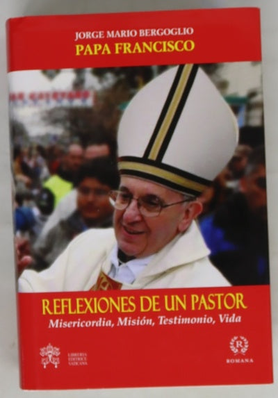 Reflexiones de un pastor : misericordia, misión, testimonio, vida