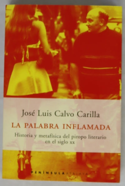 La palabra inflamada historia y metafísica del piropo literario en el siglo XX