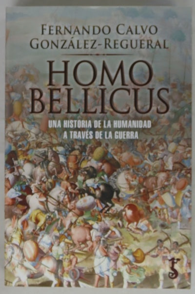 Homo bellicus : una historia de la humanidad a través de la guerra