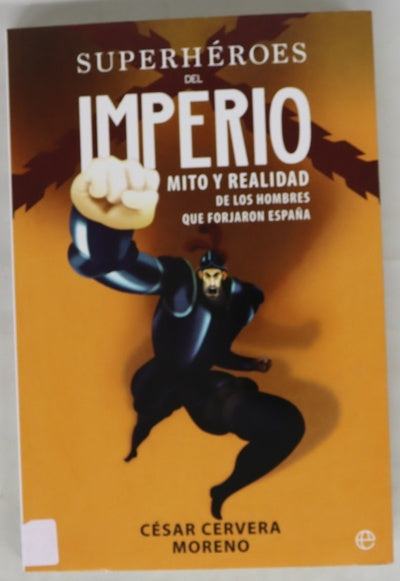 Superhéroes del imperio : mito y realidad de los hombres que forjaron España