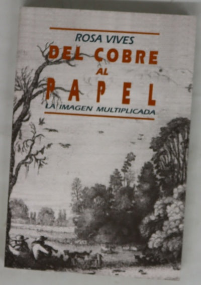 Del cobre al papel la imagen multiplicada : el conocimiento de las estampas