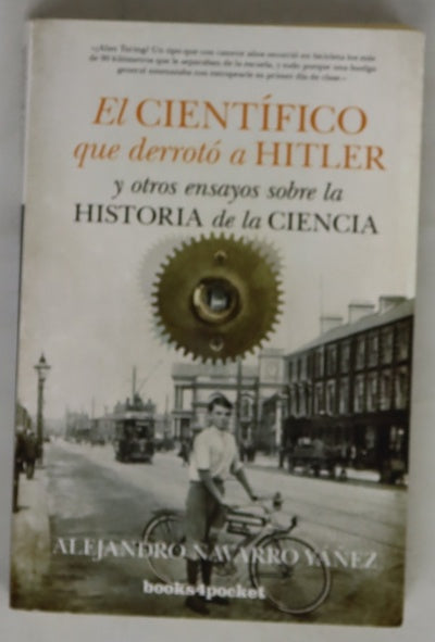 El científico que derrotó a Hitler y otros ensayos sobre historia de la ciencia