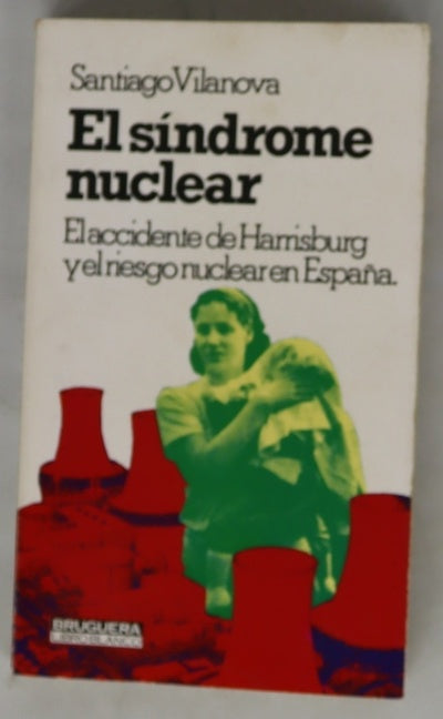 El síndrome nuclear : el accidente de Harrisburg y el riesgo nuclear en España