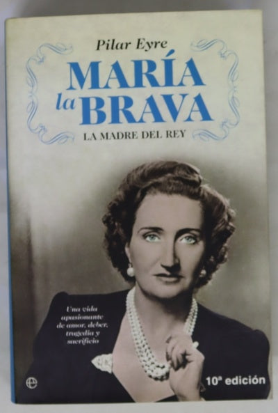 María la Brava la madre del Rey : una vida apasionante de amor, deber, tragedia y sacrificio