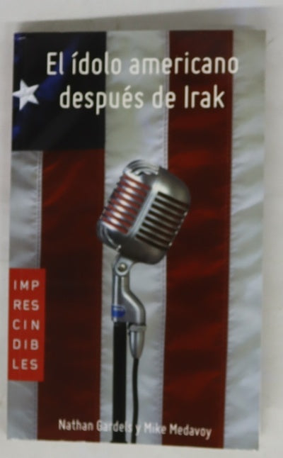 El ídolo americano después de Irak estrategias para conquistar los corazones y las mentes en la era de la información global