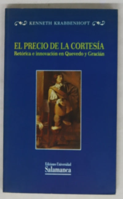El precio de la cortesía retórica e innovación en Quevedo y Gracián : un estudio de la "Vida de Marco Bruto" y del "Oráculo manual y arte de prudencia"