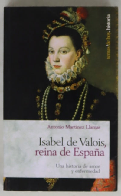 Isabel de Valois, reina de España una historia de amor y enfermedad