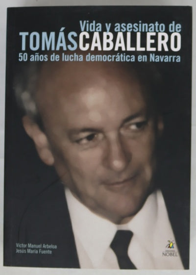 Vida y asesinato de Tomás Caballero 50 años de lucha democrática en Navarra