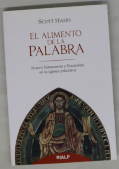 El alimento de la palabra : Nuevo Testamento y Eucaristía en la iglesia primitiva