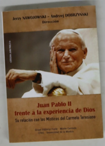 Juan Pablo II frente a la experiencia de Dios : su relación con los místicos del Carmelo Teresiano