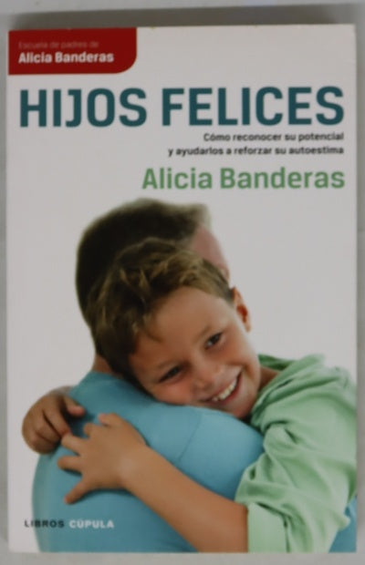 Hijos felices : cómo reconocer su potencial y ayudarlos a reforzar su autoestima