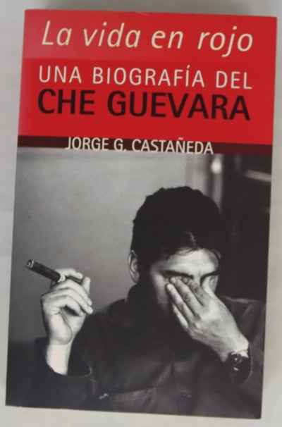 La vida en rojo una biografía del Che Guevara