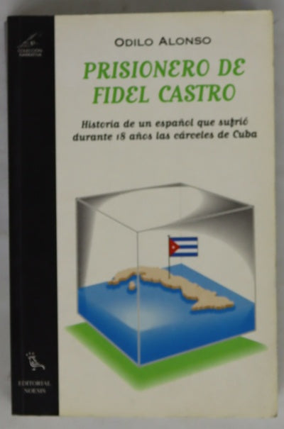 Prisionero de Fidel Castro historia de un español, que sufrió, durante 18 años, las cárceles de Cuba