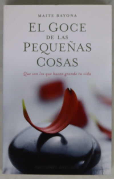 El goce de las pequeñas cosas : que son las que hacen grande tu vida