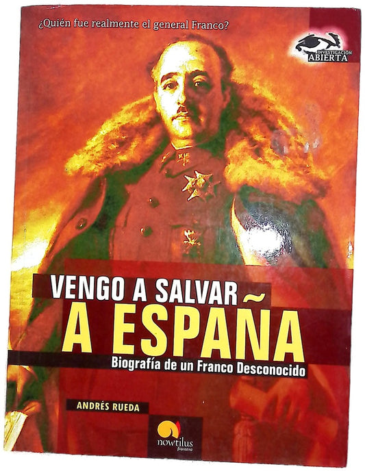 Vengo a salvar a España biografía de un Franco desconocido