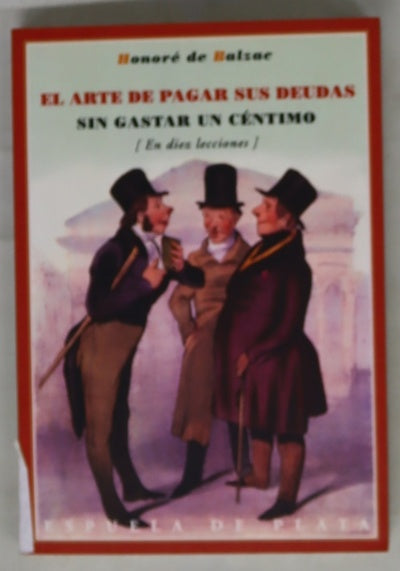El arte de pagar sus deudas y de satisfacer a sus acreedores sin gastar un céntimo en diez lecciones o Manual de derecho comercial para uso de gente arruinada, deudores, desempleados y demás consumidores sin dinero